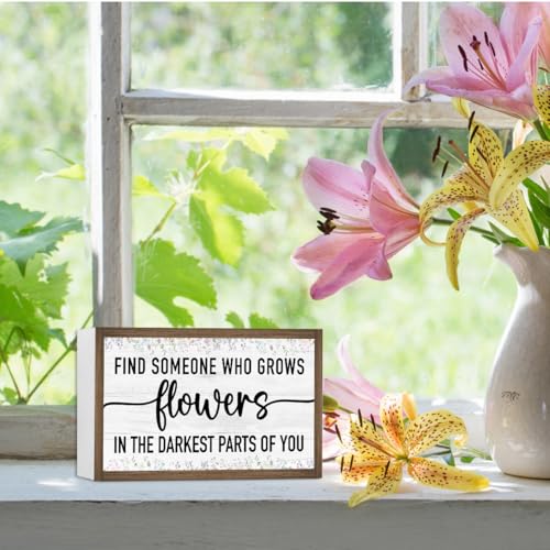 Find Someone Who Grows Flowers in The Darkest Parts of You Wooden Box Sign Desk Decor (Find Someone Who Grows Flowers)